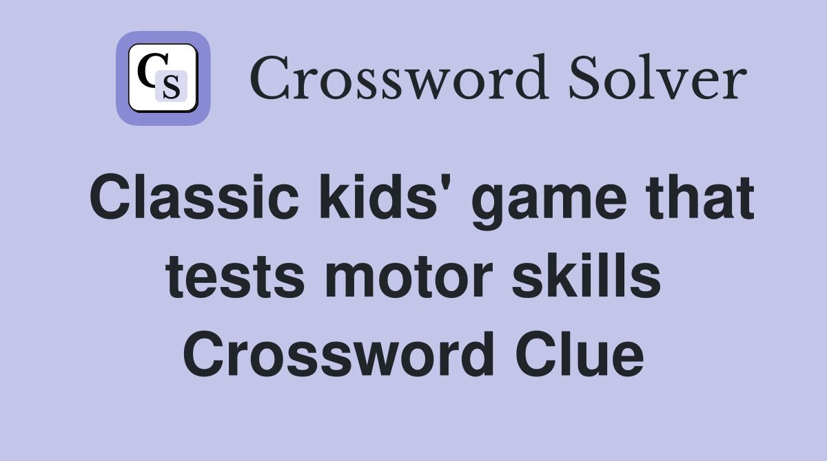 Classic kids' game that tests motor skills Crossword Clue