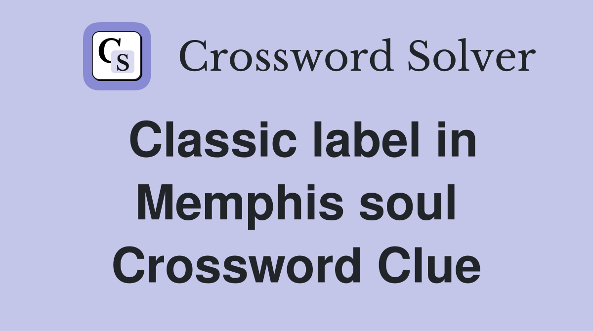 Classic label in Memphis soul Crossword Clue