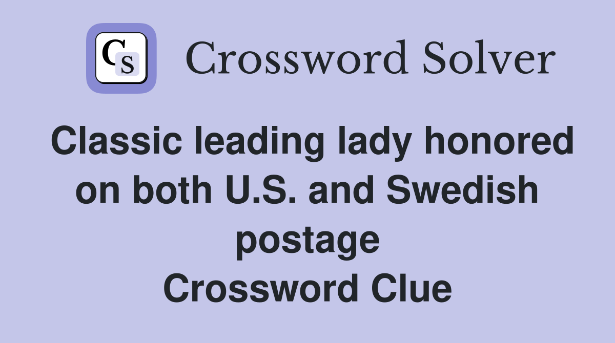 Classic leading lady honored on both U.S. and Swedish postage Crossword Clue
