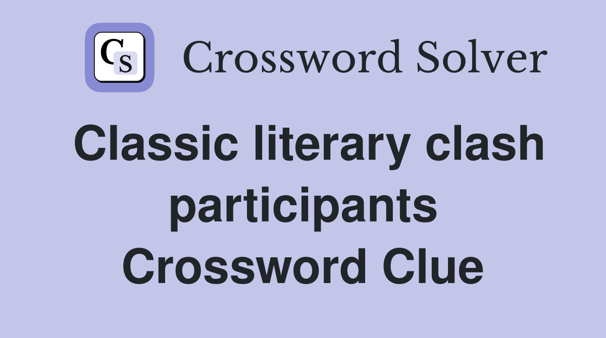 Classic literary clash participants Crossword Clue
