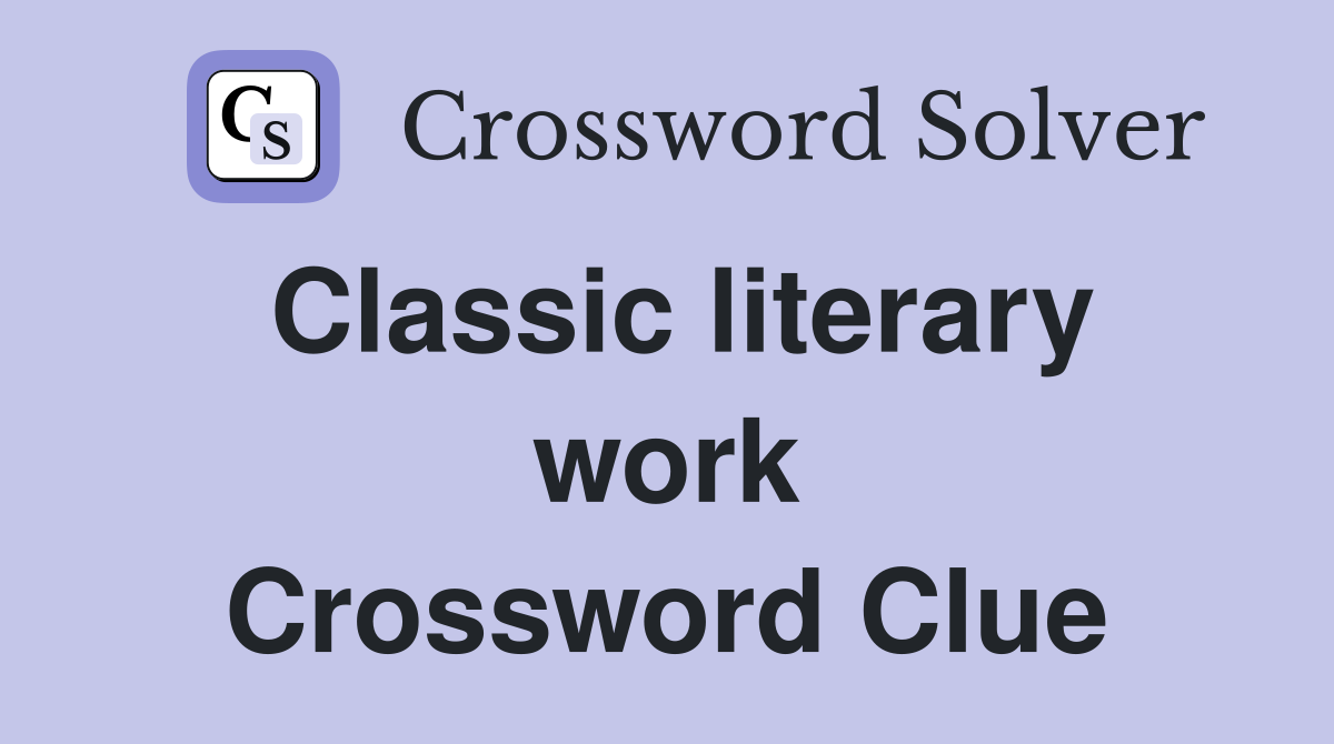Classic literary work Crossword Clue