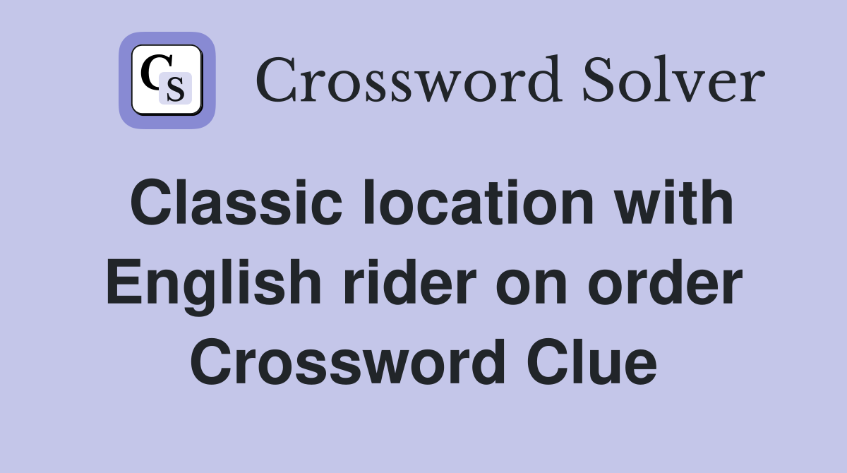 Classic location with English rider on order Crossword Clue