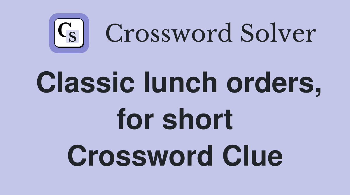 Classic lunch orders, for short Crossword Clue