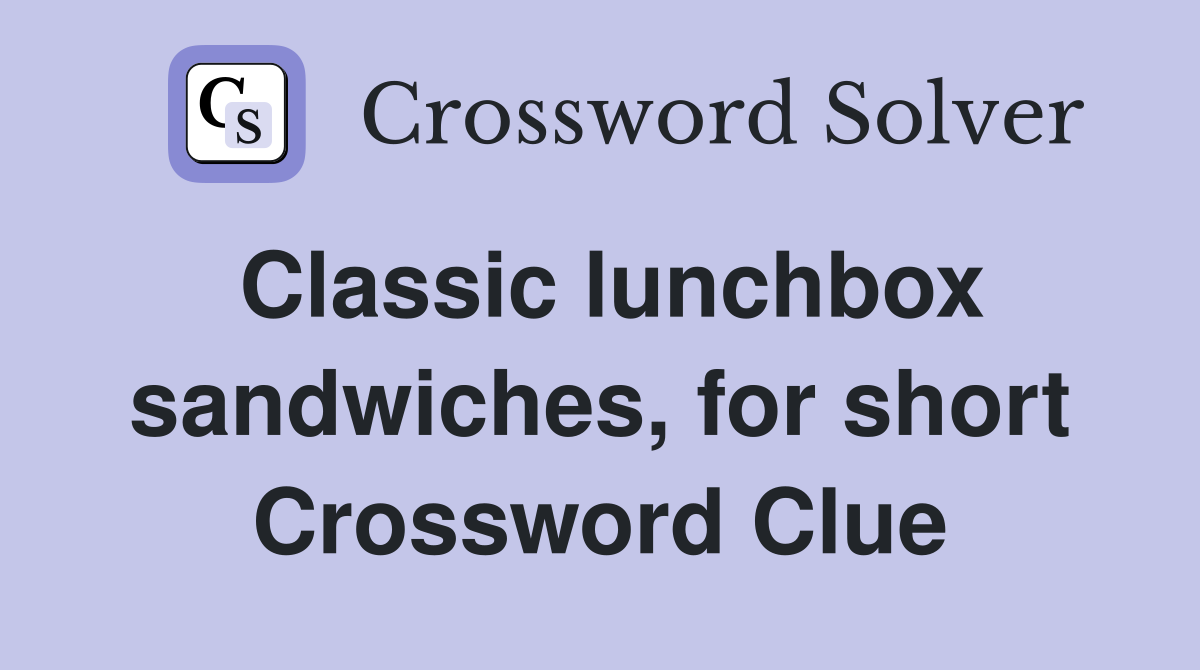 Classic lunchbox sandwiches for short Crossword Clue Answers