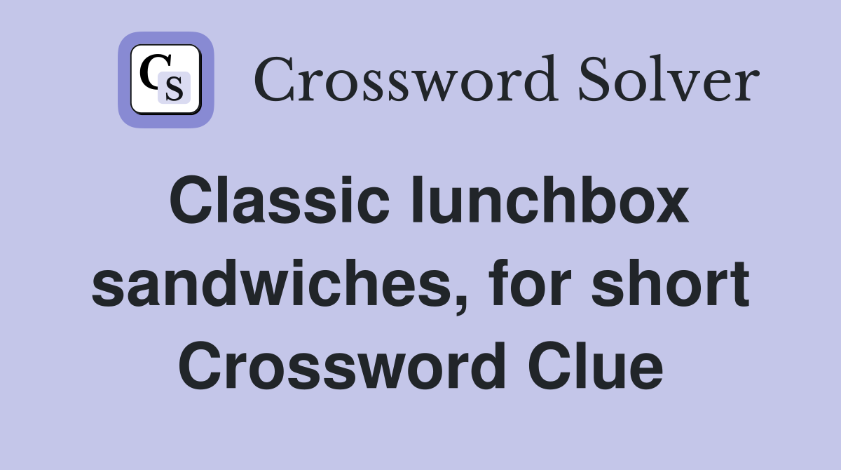 Classic lunchbox sandwiches, for short Crossword Clue