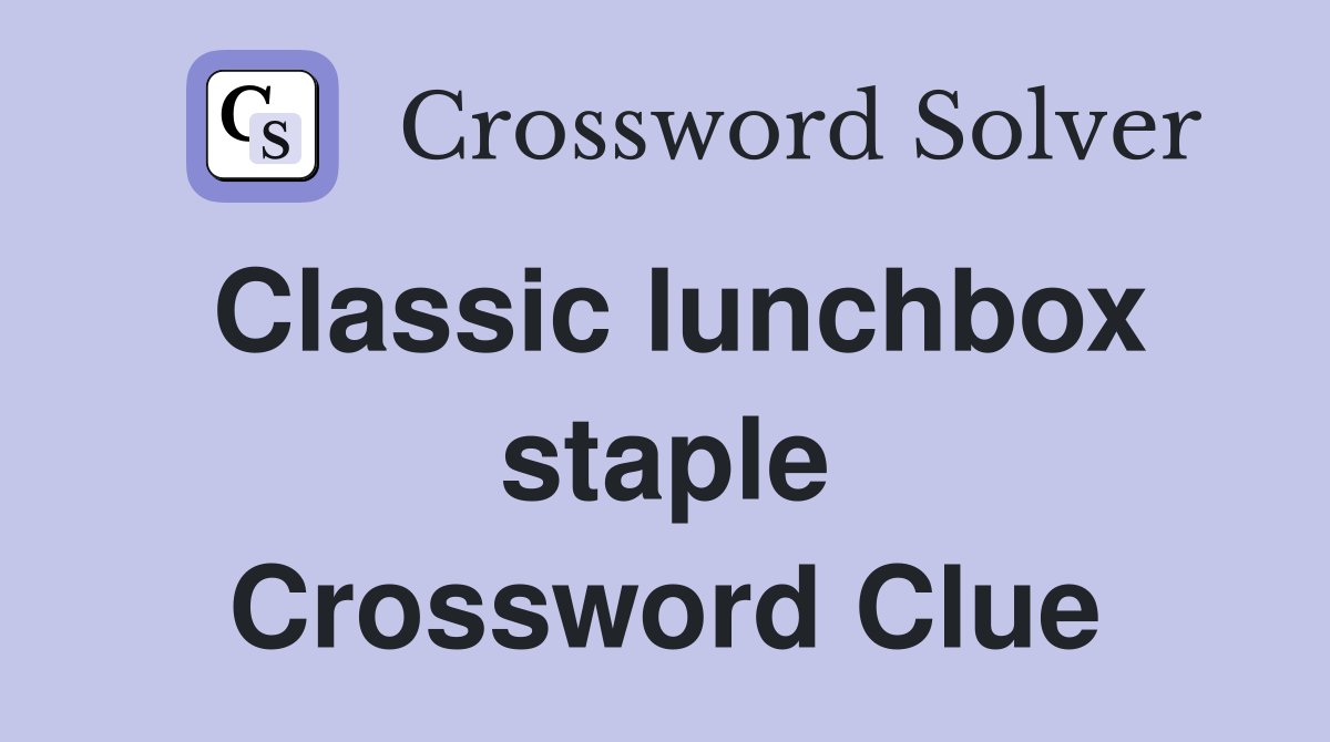 Classic lunchbox staple Crossword Clue