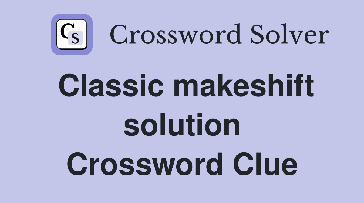 Classic makeshift solution Crossword Clue