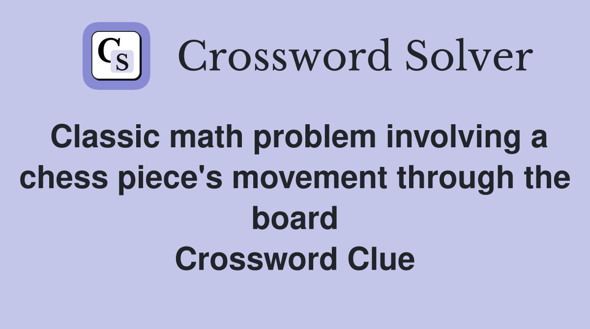 Classic math problem involving a chess piece's movement through the board Crossword Clue