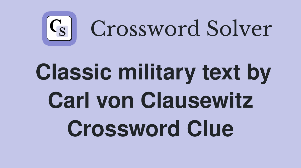 Classic military text by Carl von Clausewitz Crossword Clue