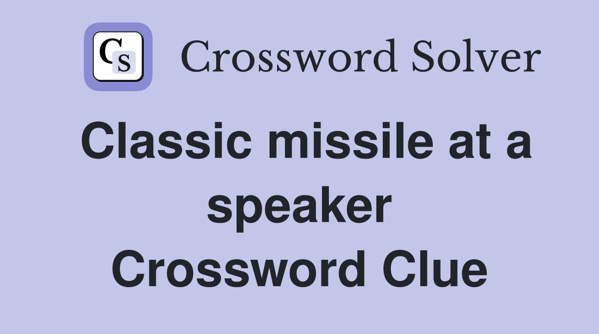 Classic missile at a speaker Crossword Clue