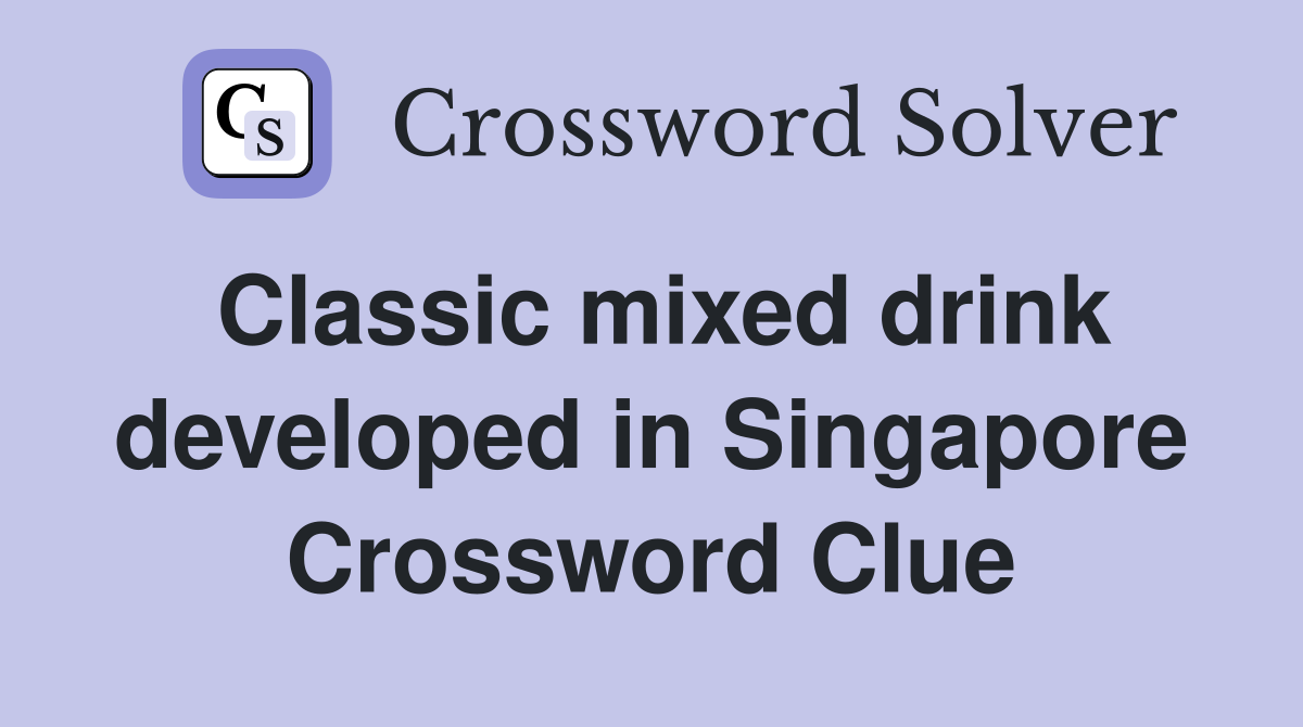 Classic mixed drink developed in Singapore Crossword Clue