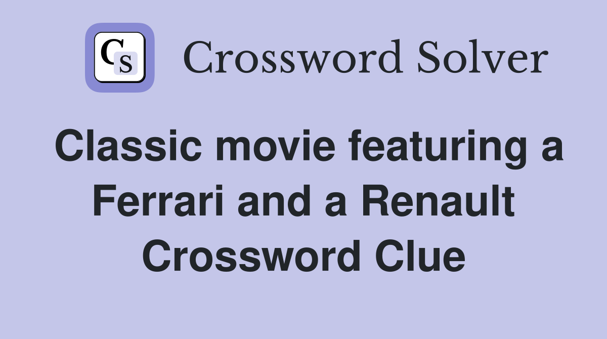 Classic movie featuring a Ferrari and a Renault Crossword Clue
