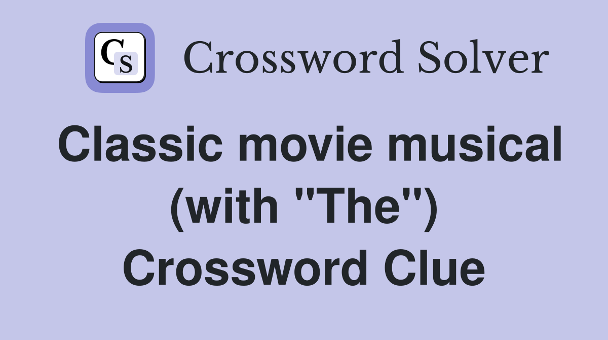 Classic movie musical (with "The") Crossword Clue