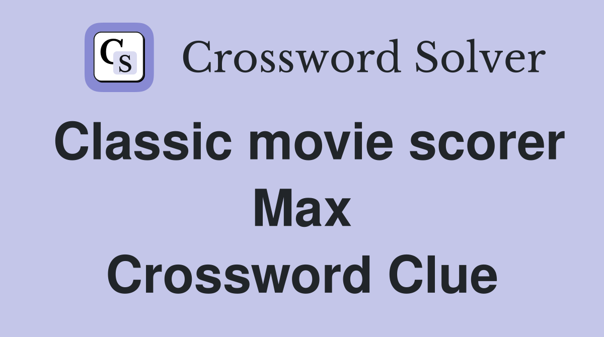 Classic movie scorer Max Crossword Clue