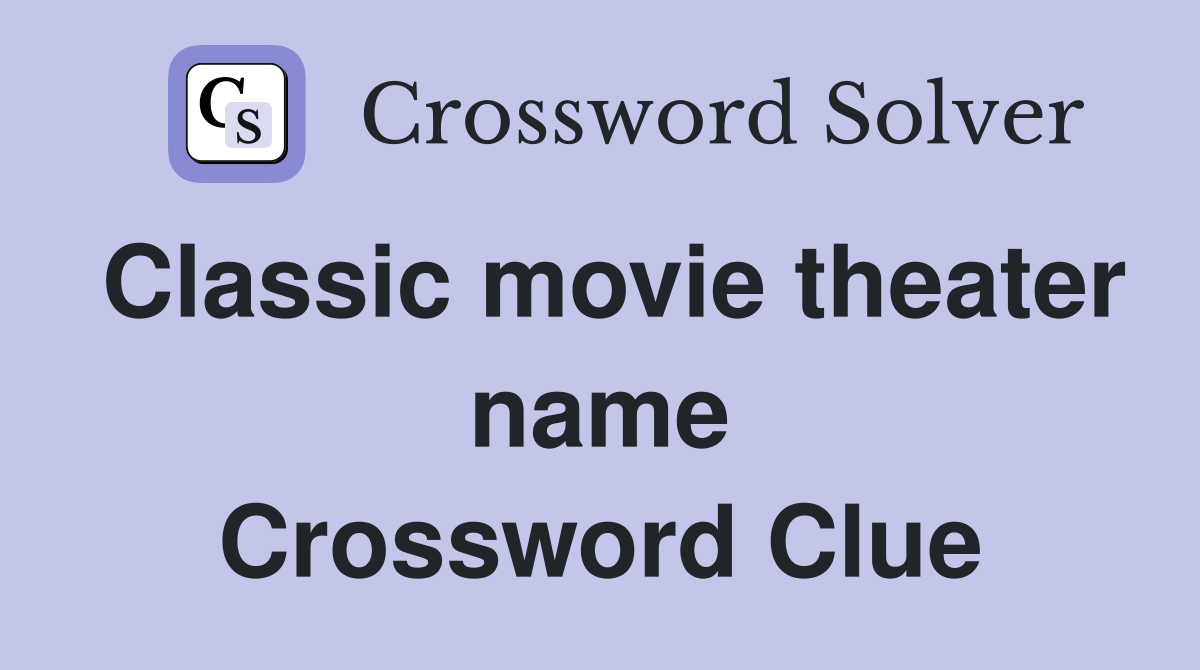 Classic movie theater name Crossword Clue