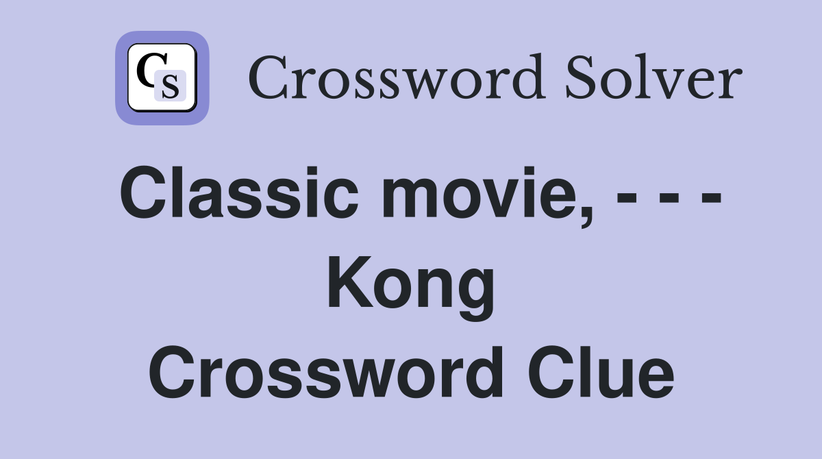 Classic movie, - - - Kong Crossword Clue