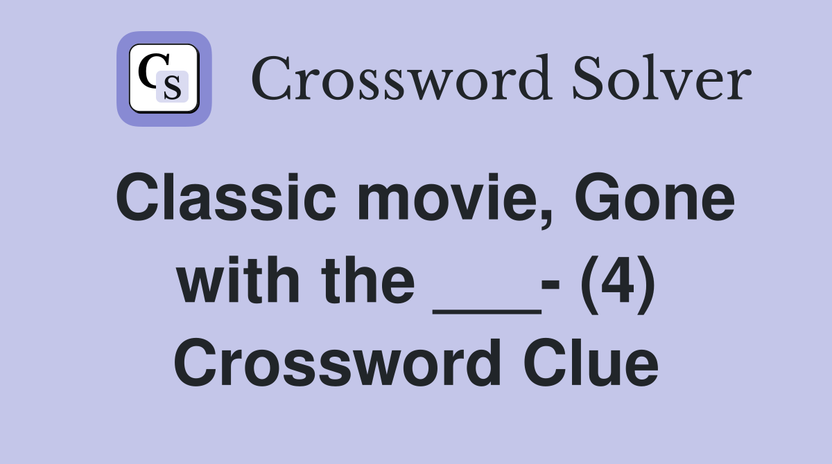 Classic movie, Gone with the ___- (4) Crossword Clue
