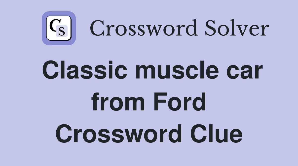 Classic muscle car from Ford Crossword Clue