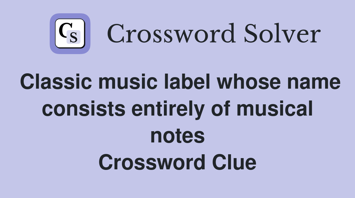 Classic music label whose name consists entirely of musical notes Crossword Clue