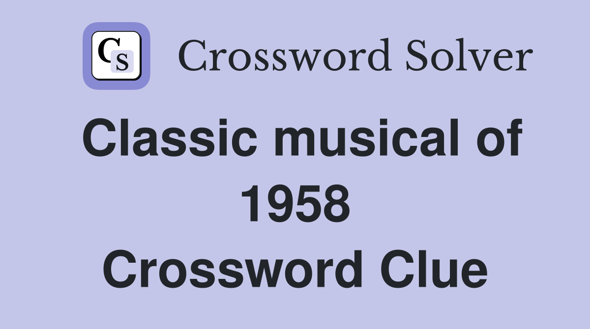 Classic musical of 1958 Crossword Clue
