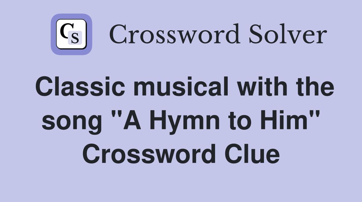 Classic musical with the song "A Hymn to Him" Crossword Clue
