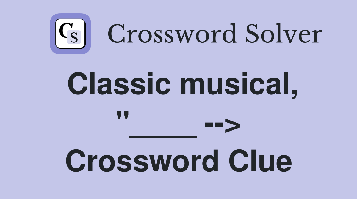 Classic musical, "____ --> Crossword Clue