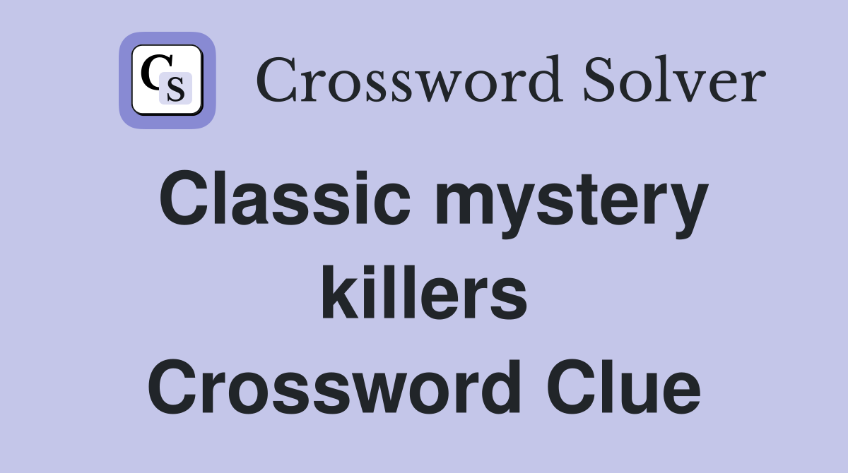 Classic mystery killers Crossword Clue