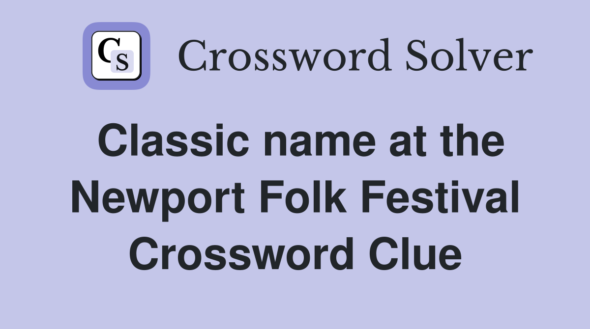 Classic name at the Newport Folk Festival Crossword Clue