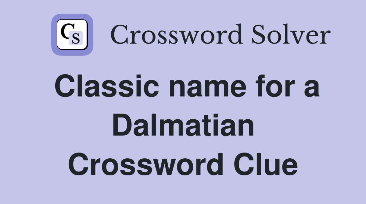 Classic name for a Dalmatian Crossword Clue