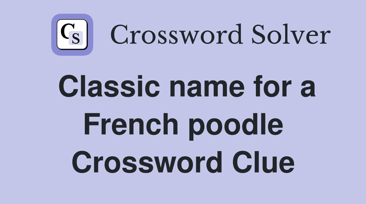 Classic name for a French poodle Crossword Clue