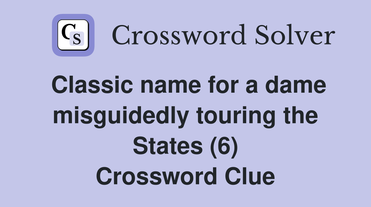Classic name for a dame misguidedly touring the States (6) Crossword Clue