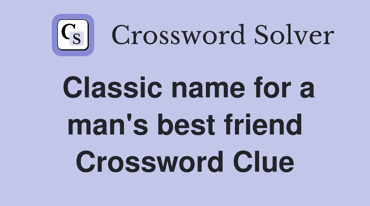 Classic name for a man's best friend Crossword Clue