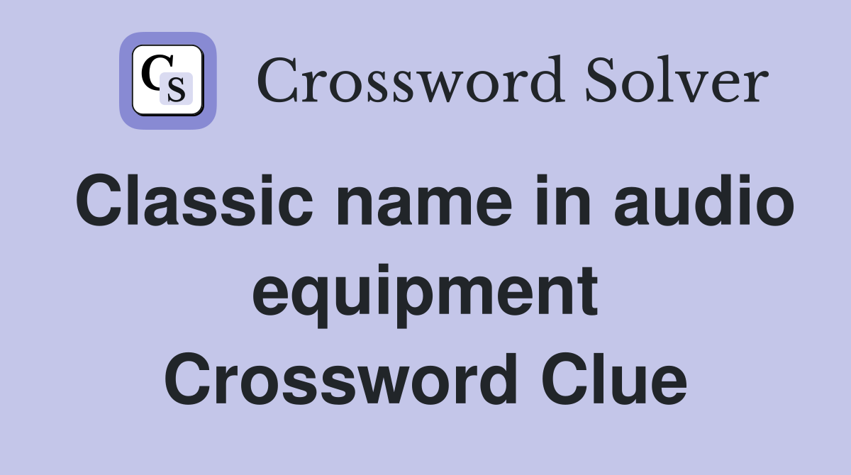 Classic name in audio equipment Crossword Clue