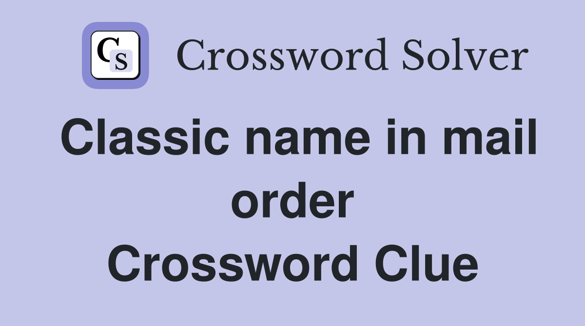 Classic name in mail order Crossword Clue