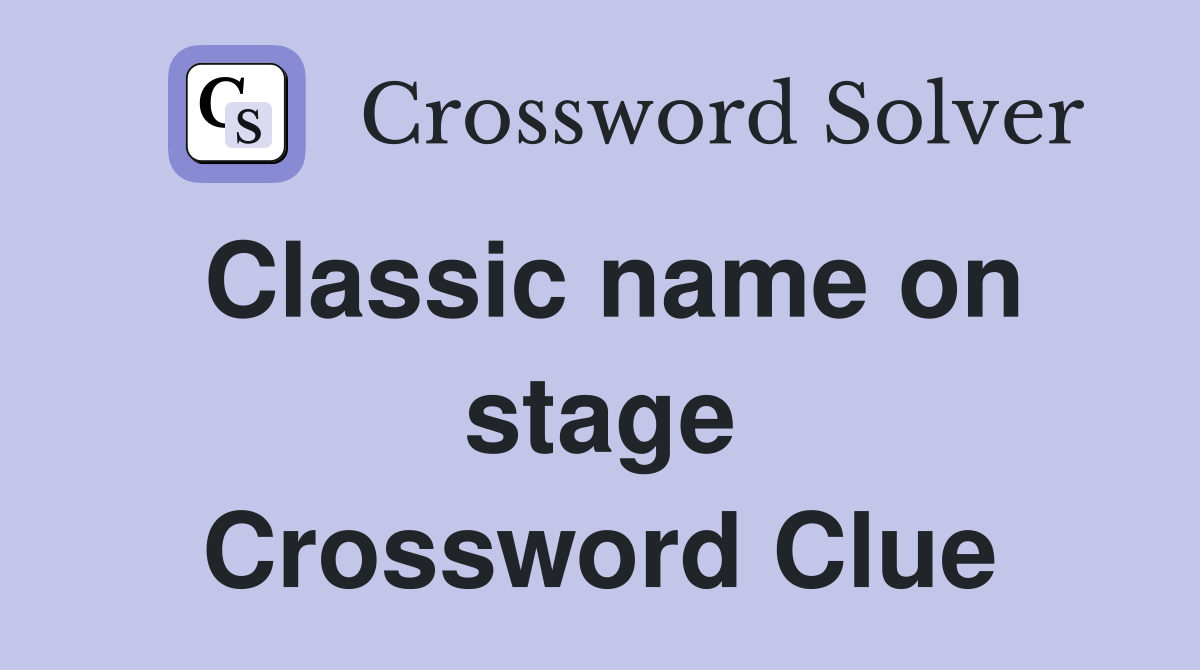 Classic name on stage Crossword Clue