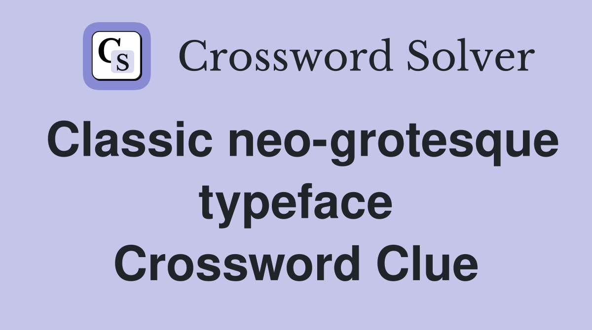 Classic neo-grotesque typeface Crossword Clue