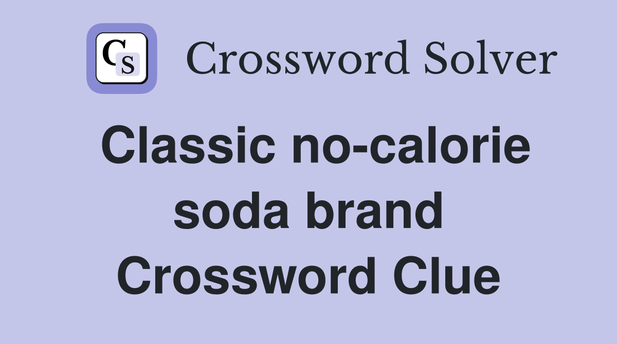 Classic no-calorie soda brand Crossword Clue