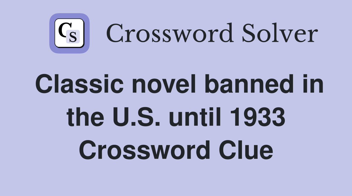Classic novel banned in the U.S. until 1933 Crossword Clue