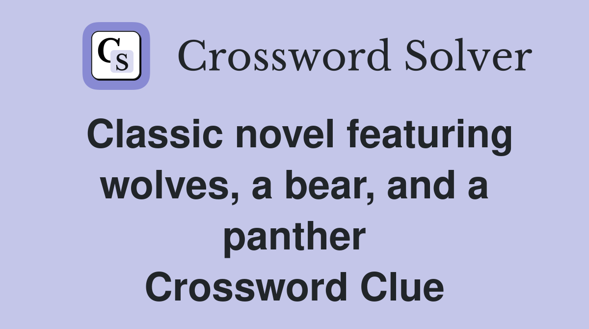 Classic novel featuring wolves, a bear, and a panther Crossword Clue