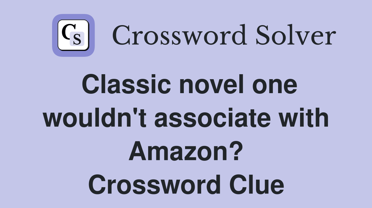 Classic novel one wouldn't associate with Amazon? Crossword Clue