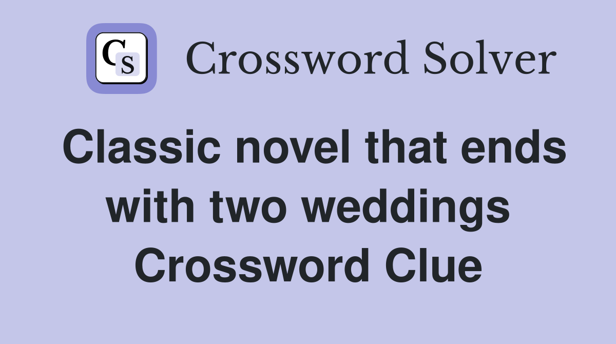 Classic novel that ends with two weddings Crossword Clue