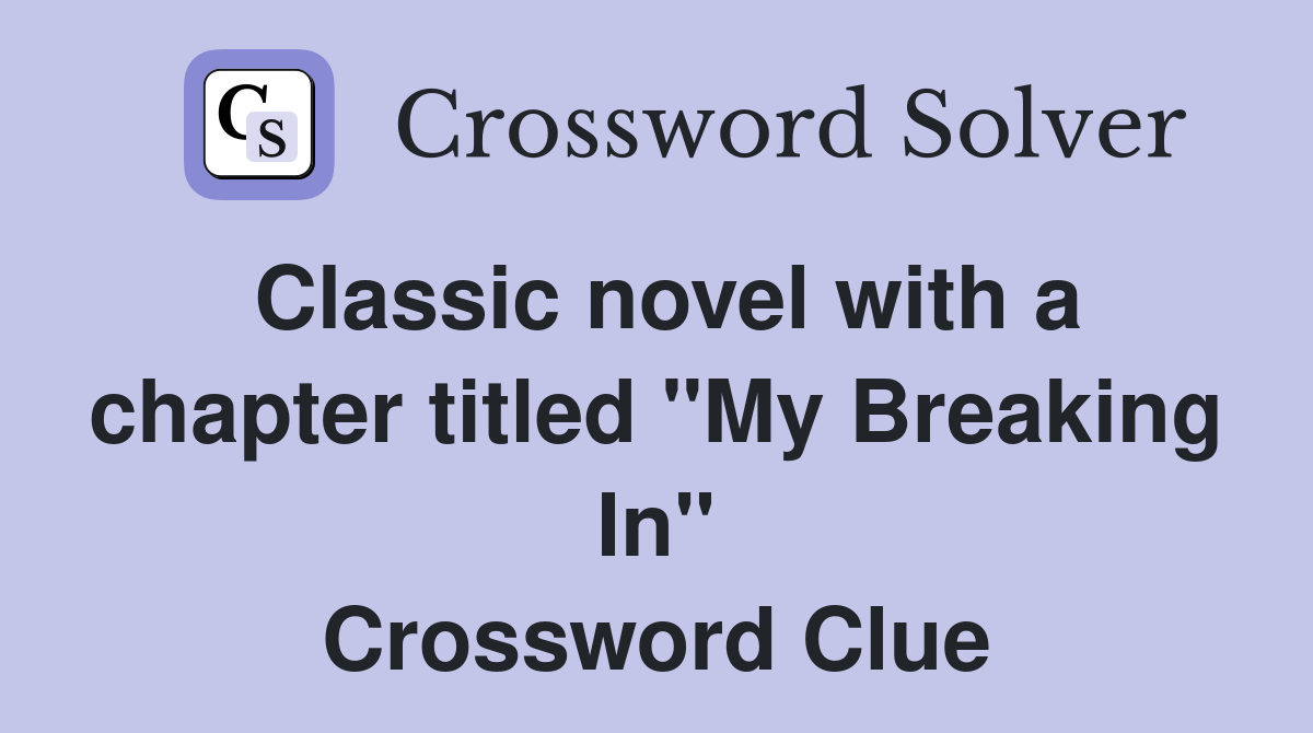 Classic novel with a chapter titled "My Breaking In" Crossword Clue