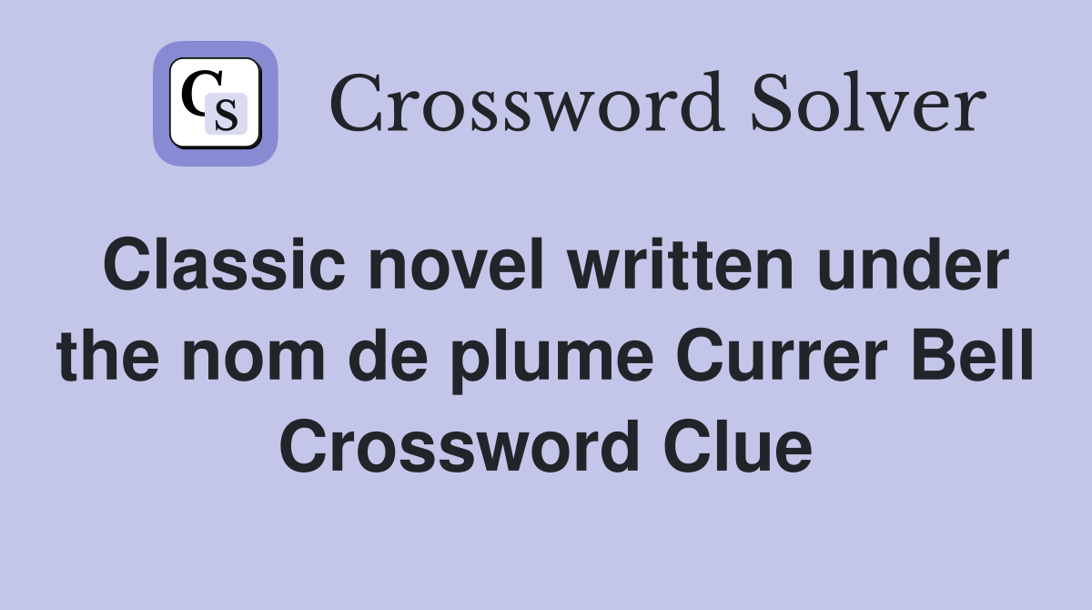 Classic novel written under the nom de plume Currer Bell Crossword Clue
