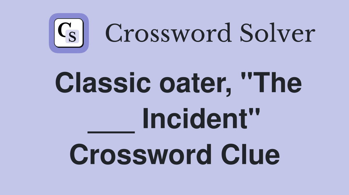 Classic oater, "The ___ Incident" Crossword Clue