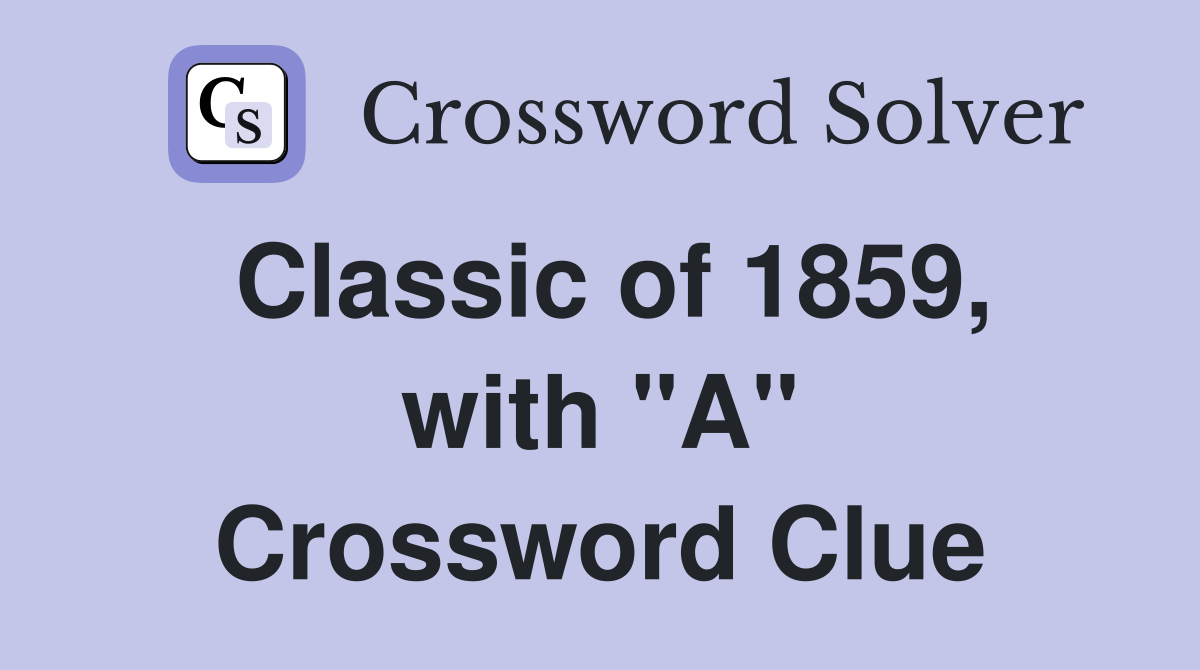 Classic of 1859, with "A" Crossword Clue