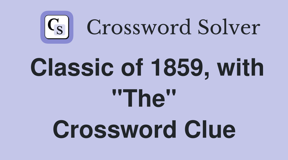 Classic of 1859, with "The" Crossword Clue