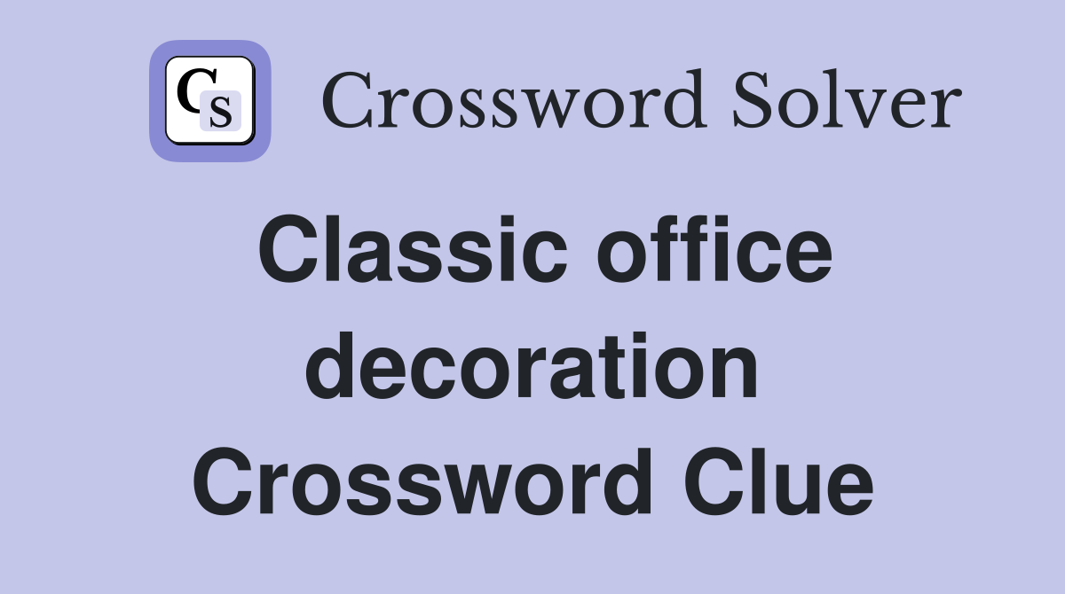 Classic office decoration Crossword Clue