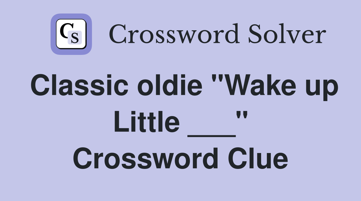 Classic oldie "Wake up Little ___" Crossword Clue