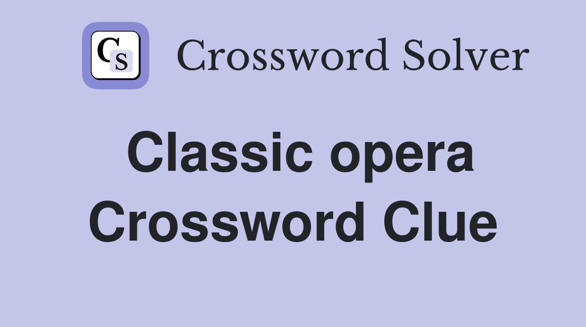 Classic opera Crossword Clue