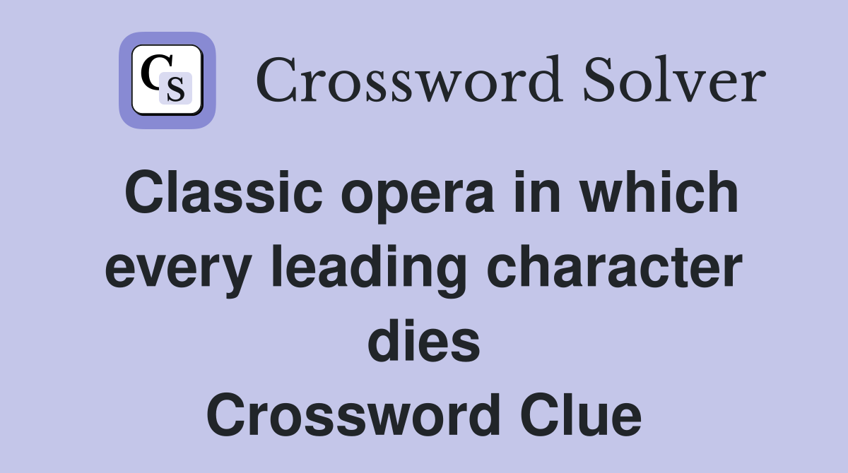 Classic opera in which every leading character dies Crossword Clue